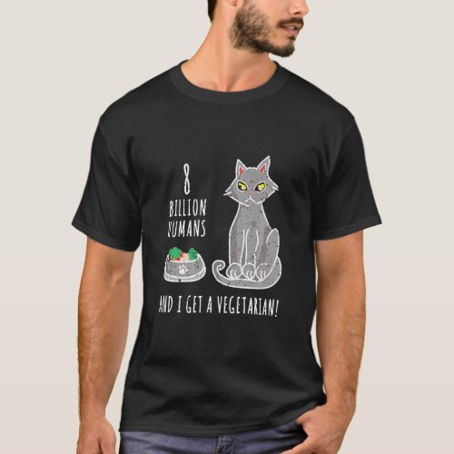 Sarcastic Cat Mocks Getting A Vegetarian as Cat Mo T_Shirt
