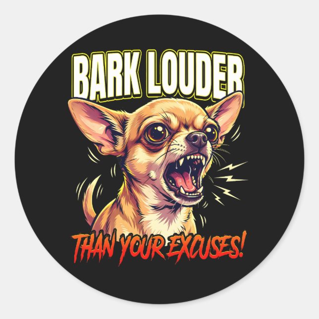 Sarcastic Chihuahua Bark Louder Than Excuses Classic Round Sticker (Front)
