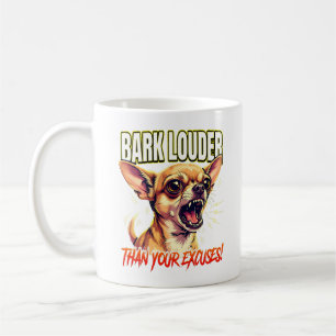 Sarcastic Chihuahua Bark Louder Than Excuses Coffee Mug