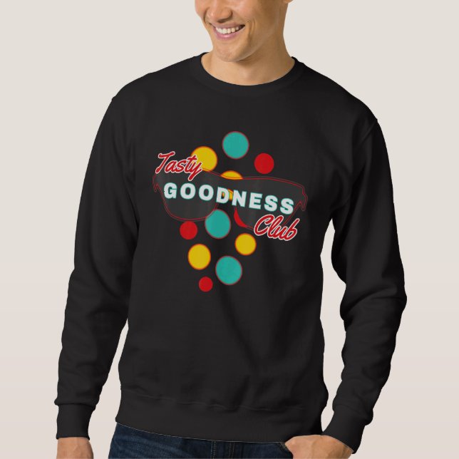 Sarcastic Club Membership - Tasty Goodness Club Sweatshirt (Front)
