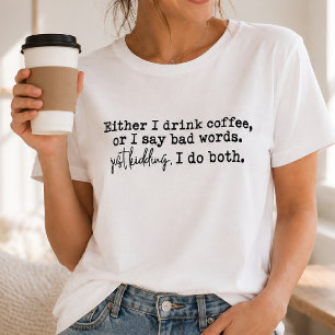 Sarcastic Coffee Humor Bad Words T-Shirt