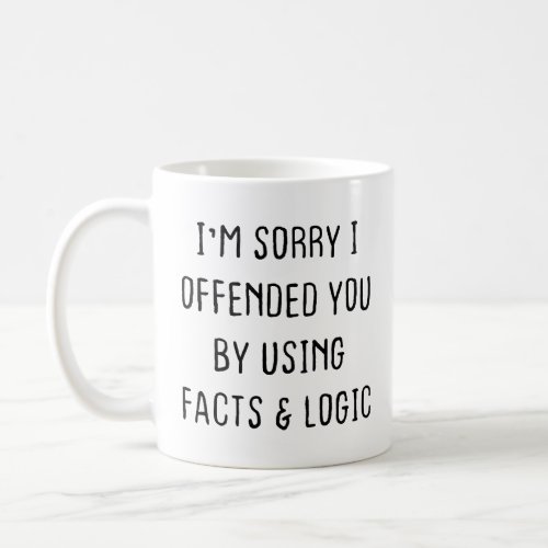 Sarcastic Coffee Mug Im sorry I offended you  Coffee Mug