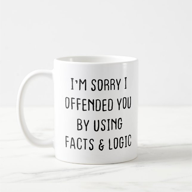 Sarcastic Coffee Mug, I'm sorry I offended you  Mug (Left)