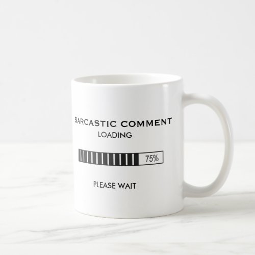 Sarcastic Comment Loading Coffee Mug