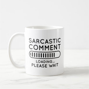 Sarcastic Comment Loading Coffee Mug