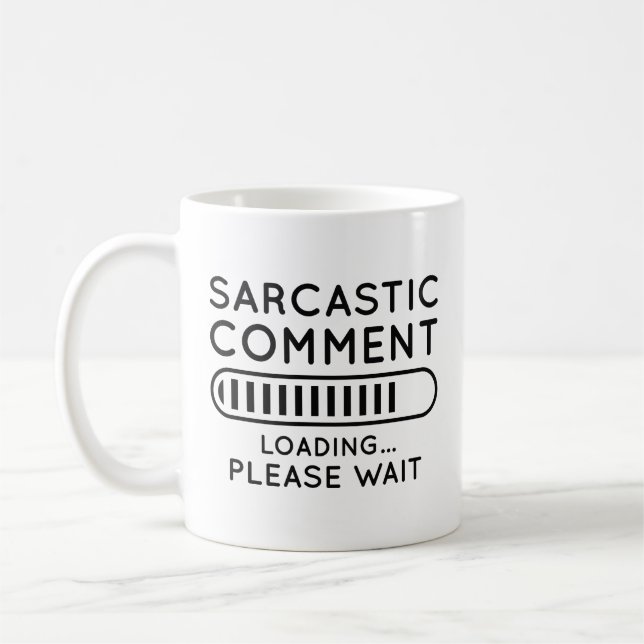 Sarcastic Comment Loading Coffee Mug (Left)