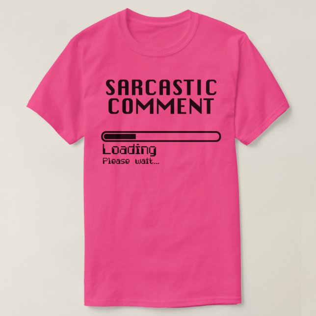 Sarcastic Comment Loading Computer Nerd Humor T-Shirt (Design Front)