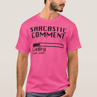 Sarcastic Comment Loading Computer Nerd Humor T-Shirt