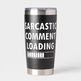 Sarcastic Comment Loading Funny Quote Co-workers Insulated Tumbler