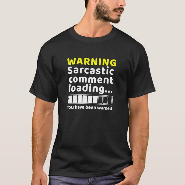 Sarcastic Comment Loading Funny Sarcasm Humor T-Shirt (Front)
