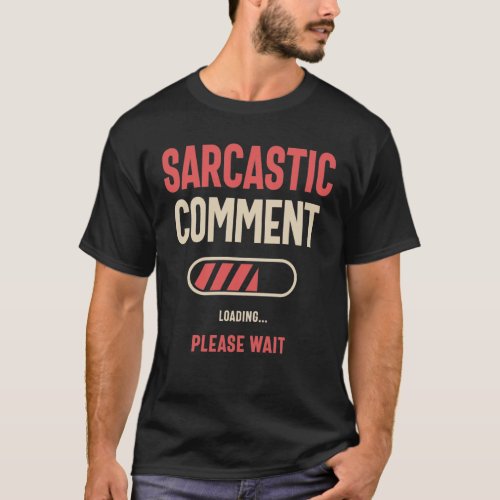 Sarcastic Comment Loading Funny Sarcasm  T_Shirt