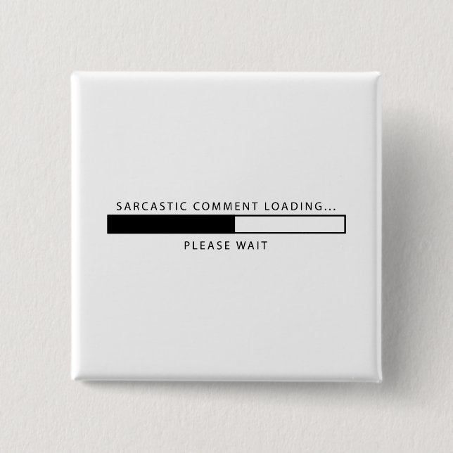 Sarcastic Comment Loading Pinback Button (Front)