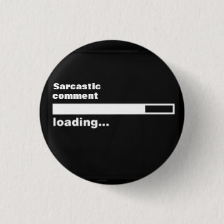 Sarcastic comment loading... pinback button