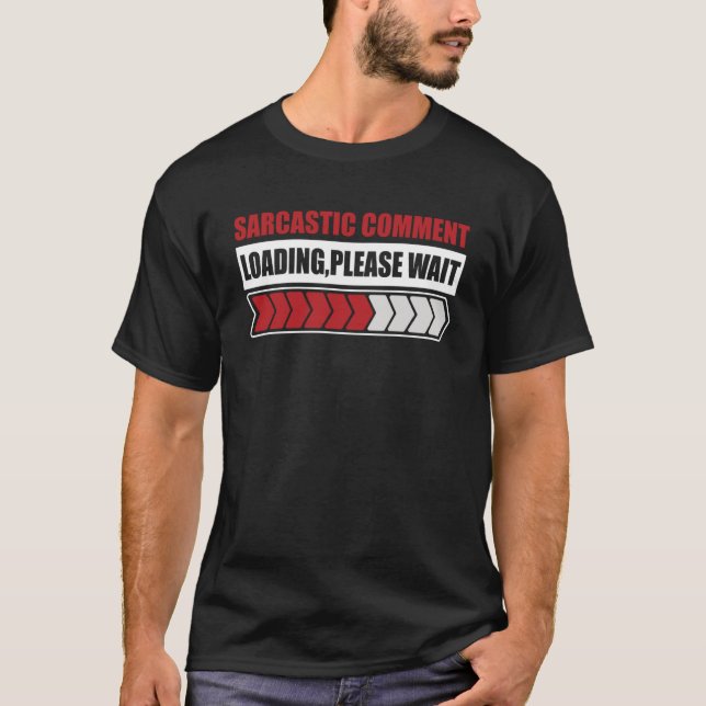Sarcastic comment loading please  sarcastic humor T-Shirt (Front)
