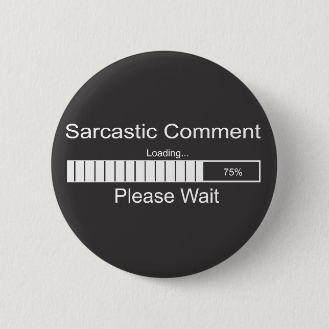 Sarcastic Comment Loading Please Wait 2 Pinback Button (Front)