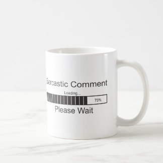 Sarcastic Comment Loading Please Wait Coffee Mug