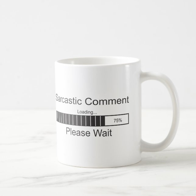 Sarcastic Comment Loading Please Wait Coffee Mug (Right)
