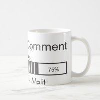 Sarcastic Comment Loading Please Wait Coffee Mug