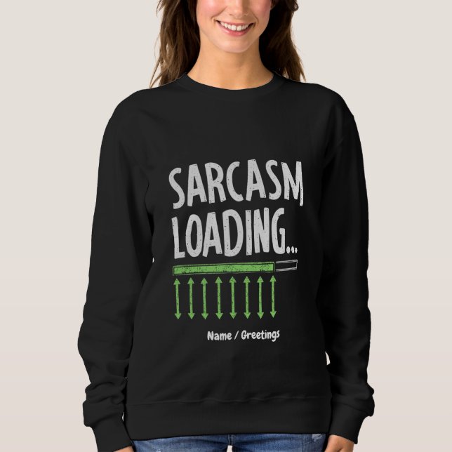 Sarcastic Comment Loading Please Wait Funny Quote Sweatshirt (Front)