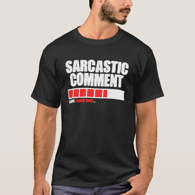 Sarcastic Comment Loading Please Wait Memes Quotes T-Shirt (Front)