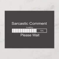 Sarcastic Comment Loading Please Wait Postcard