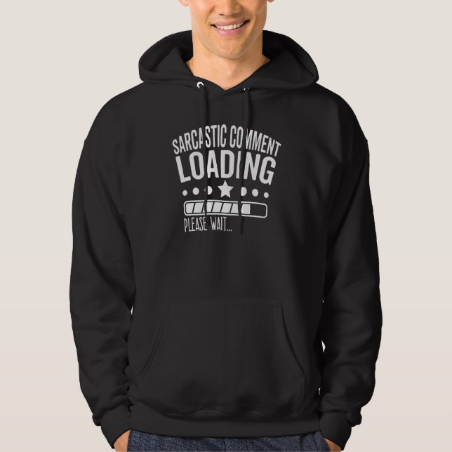 Sarcastic Comment Loading Please Wait   Sarcasm Jo Hoodie (Front)