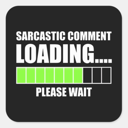 Sarcastic Comment LoadingPlease Wait Square Sticker