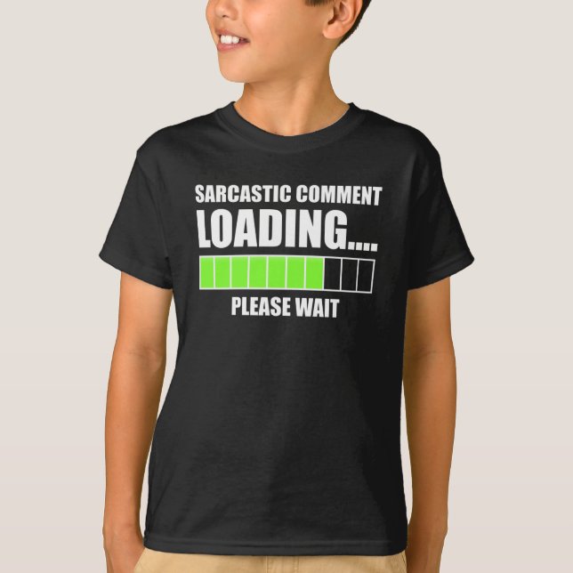 Sarcastic Comment Loading...Please Wait T-Shirt (Front)