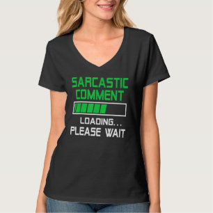 Sarcastic Comment Loading Please Wait T-Shirt
