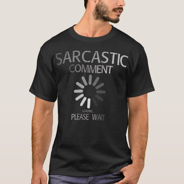 sarcastic comment loading please wait T-Shirt (Front)