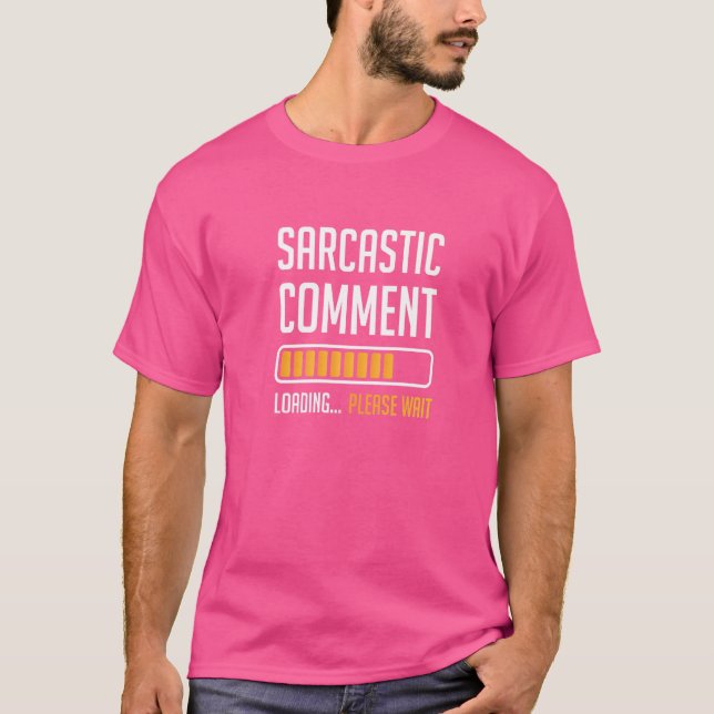Sarcastic Comment Loading Please Wait T-Shirt (Front)