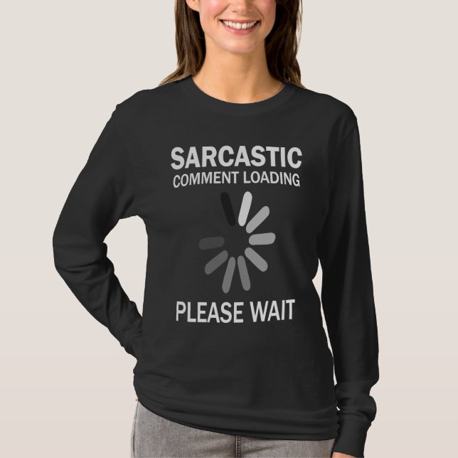 Sarcastic Comment Loading Please Wait   T-Shirt (Front)