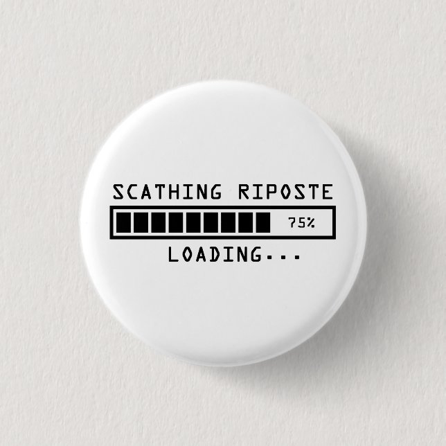 Sarcastic Comment Loading Scathing Riposte Pinback Button (Front)