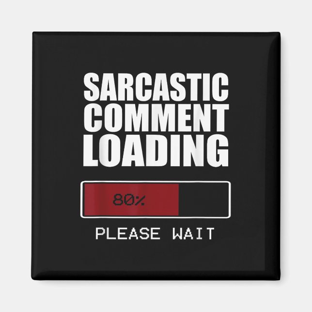 Sarcastic Comment Loading T Shirt Funny Sarcasm Sh Magnet (Front)
