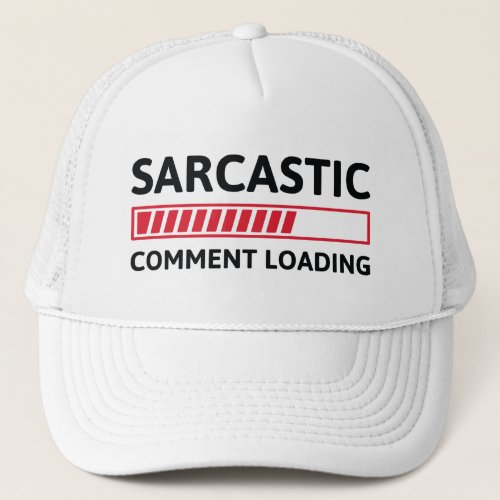 Sarcastic Comment Loading Trucker Hat