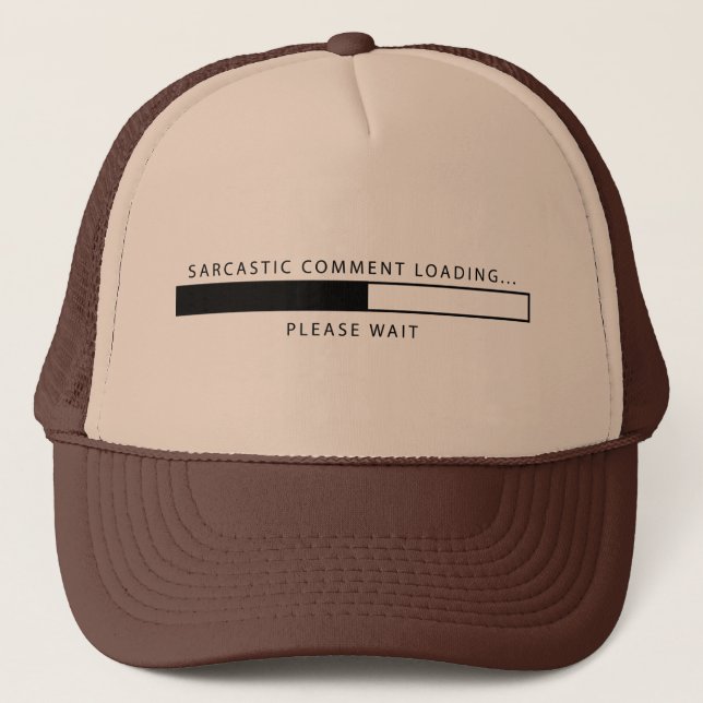 Sarcastic Comment Loading Trucker Hat (Front)