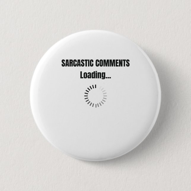 Sarcastic Comments Loading Sarcasm Humor Button (Front)