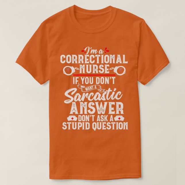 Sarcastic Correctional Nurse Gift RN Prison Nursin T-Shirt (Design Front)