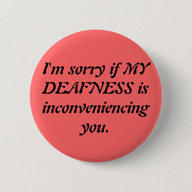 Sarcastic Deaf Apology Pinback Button (Front)