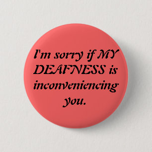 Sarcastic Deaf Apology Pinback Button
