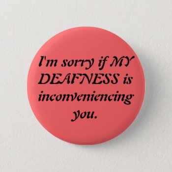 Sarcastic Deaf Apology Pinback Button by TheWriteWord at Zazzle
