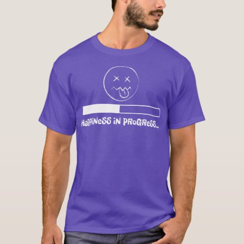 Sarcastic design of happiness in progress T_Shirt