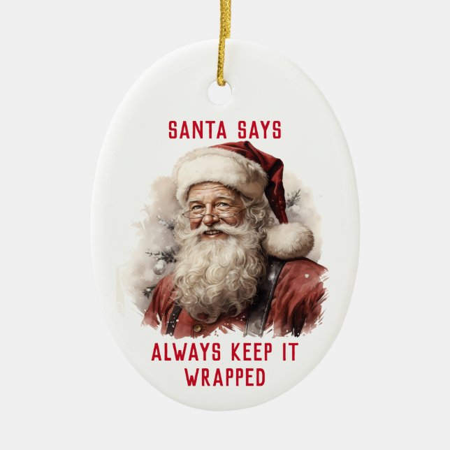 Sarcastic Dirty Santa Funny Always Keep It Wrap  Ceramic Ornament (Front)