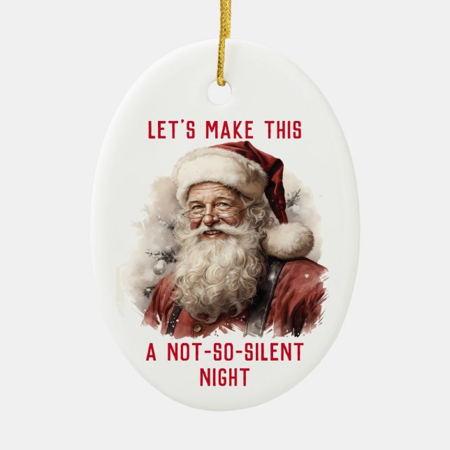 Sarcastic Dirty Santa Funny Not So Silent Night Ceramic Ornament (Front)