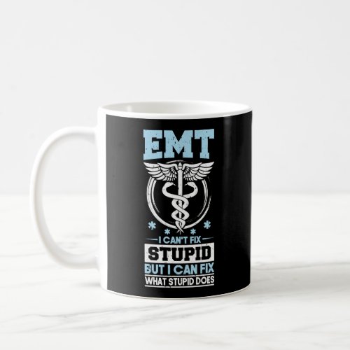 Sarcastic EMS Emergency EMT I Cant Fix Stupid Coffee Mug