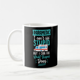 Sarcastic EMS Emergency Paramedic Can't Fix Stupid Coffee Mug