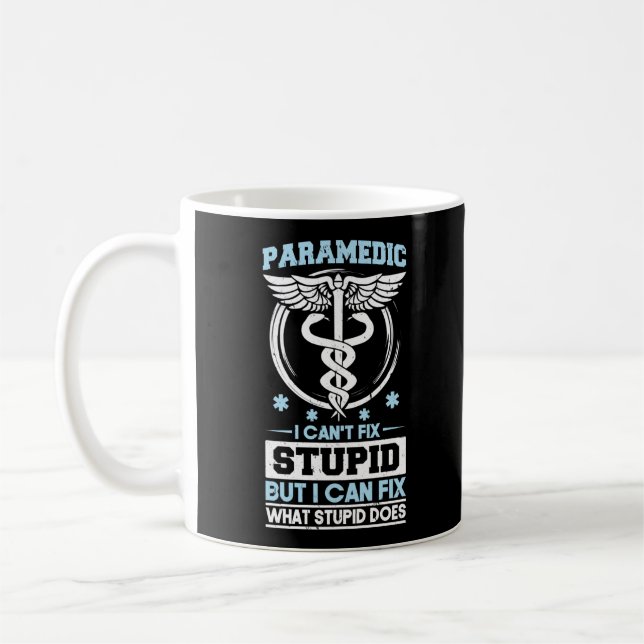 Sarcastic EMS Emergency Paramedic Can't Fix Stupid Coffee Mug (Left)