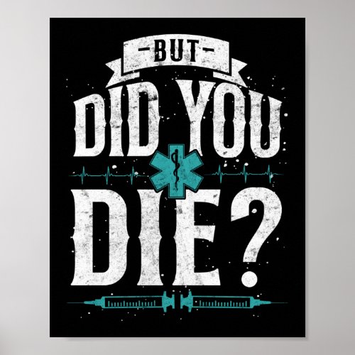 Sarcastic EMT EMS Paramedic Emergency Did You Die Poster