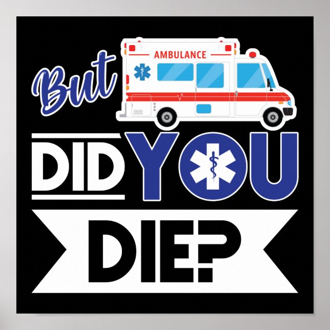 Sarcastic EMT EMS Paramedic Emergency Did You Die? Poster (Front)