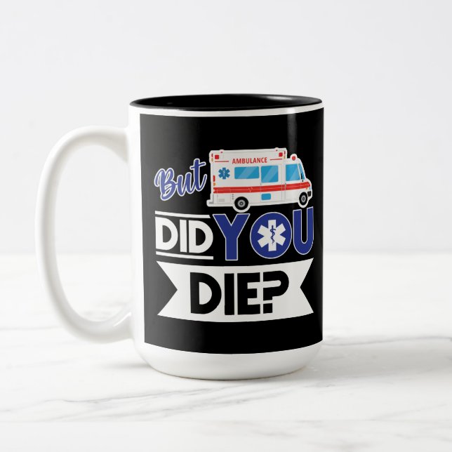 Sarcastic EMT EMS Paramedic Emergency Did You Die? Two-Tone Coffee Mug (Left)